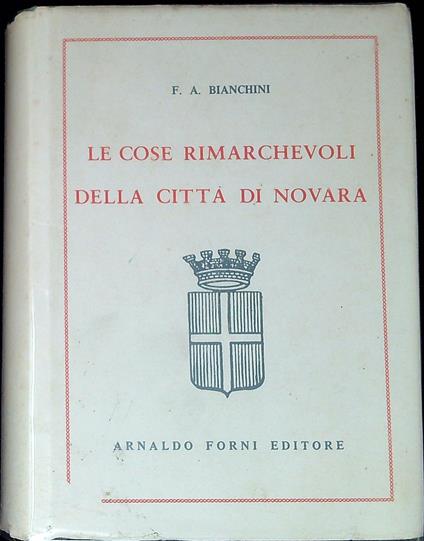 Le cose rimarchevoli della cittÃ  di Novara - Francesco Antonio Bianchini - copertina