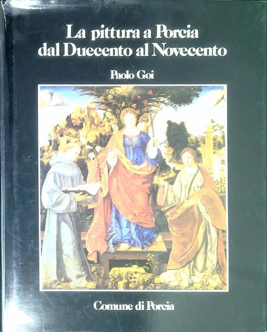 La pittura a Porcia dal Duecento al Novecento - Paolo Goi - copertina