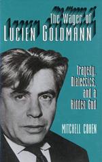The Wager of Lucien Goldmann: Tragedy, Dialectics, and a Hidden God