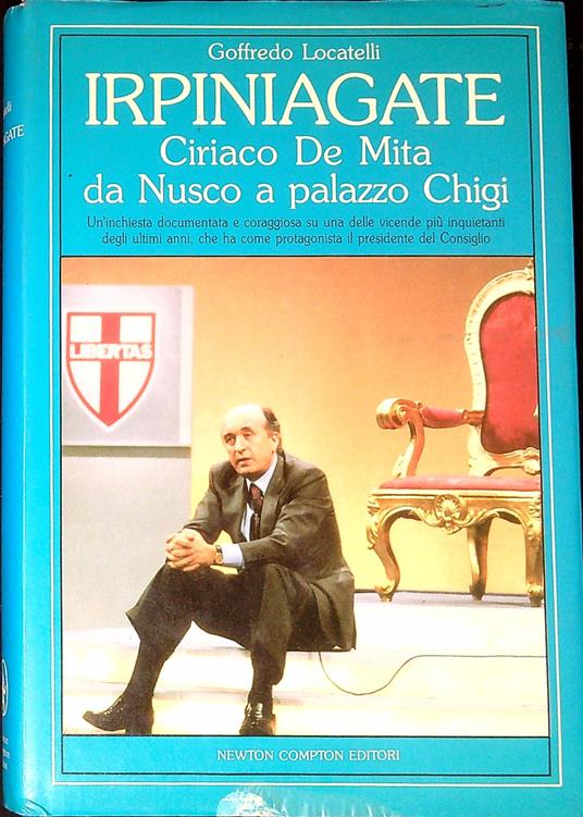 Irpiniagate : Ciriaco De Mita da Nusco a Palazzo Chigi : un'inchiesta documentata e coraggiosa .. - Goffredo Locatelli - copertina