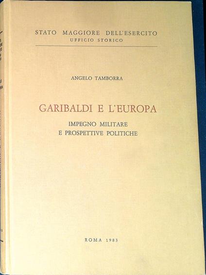 Garibaldi e l'Europa : impegno militare e prospettive politiche - Angelo Tamborra - copertina