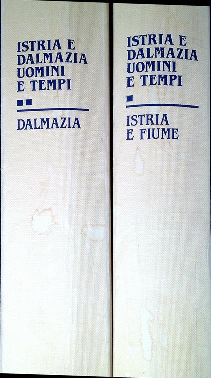 Istria e Dalmazia uomini e tempi. Due volumi - copertina