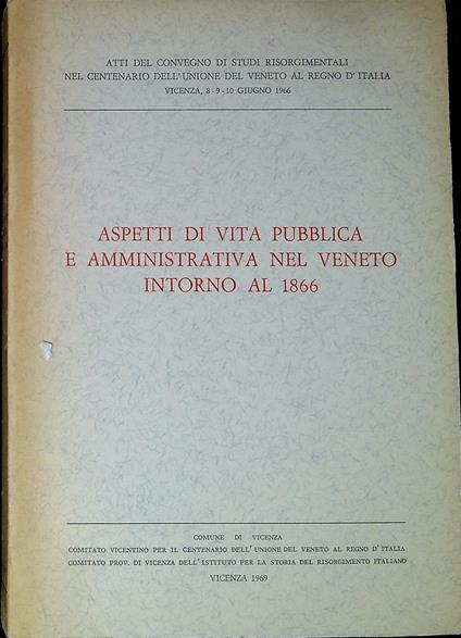 Aspetti di vita pubblica e amministrativa nel Veneto intorno al 1866 : atti del Convegno - Aristide Dani - copertina
