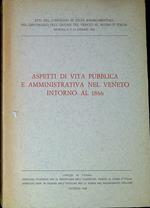 Aspetti di vita pubblica e amministrativa nel Veneto intorno al 1866 : atti del Convegno