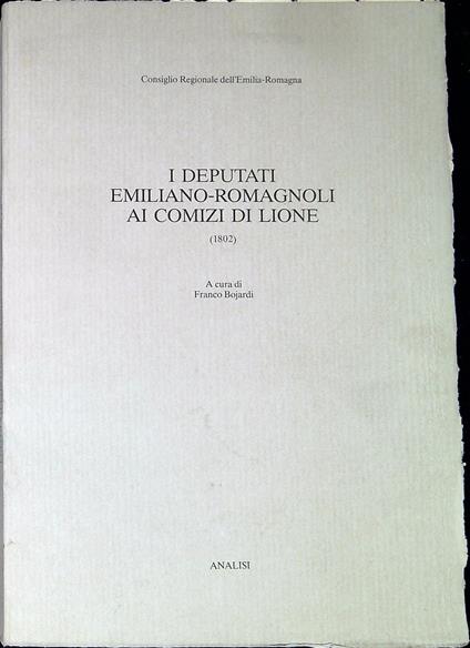 I deputati emiliano-romagnoli ai comizi di Lione : 1802 - Franco Boiardi - copertina