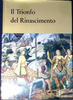 Il trionfo del Rinascimento : i capolavori dei massimi pittori del Rinascimento