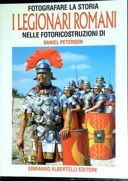 I legionari romani nelle fotoricostruzioni di Daniel Peterso - Daniel Peterson - copertina