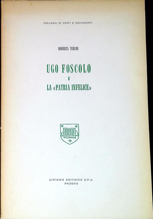 Ugo Foscolo e la patria infelice - Roberta Turchi - copertina