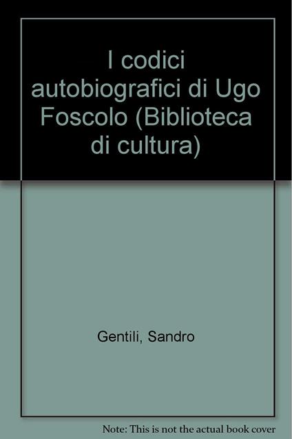 I codici autobiografici di Ugo Foscolo - Sandro Gentili - copertina
