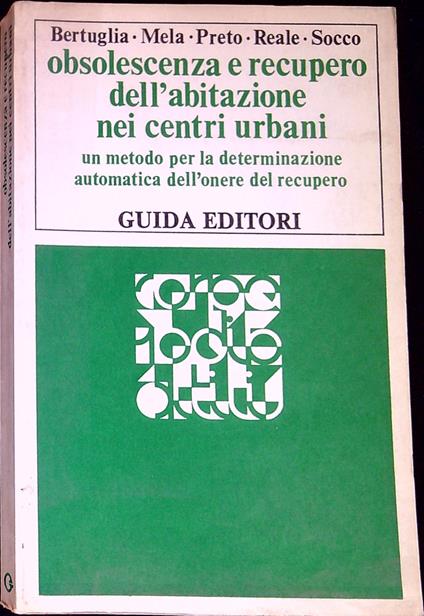 Obsolescenza e recupero dell'abitazione nei centri urbani : un metodo per la determinazione automatica dell'onere del recupero - copertina