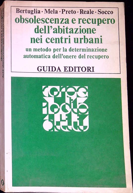 Obsolescenza e recupero dell'abitazione nei centri urbani : un metodo per la determinazione automatica dell'onere del recupero - copertina