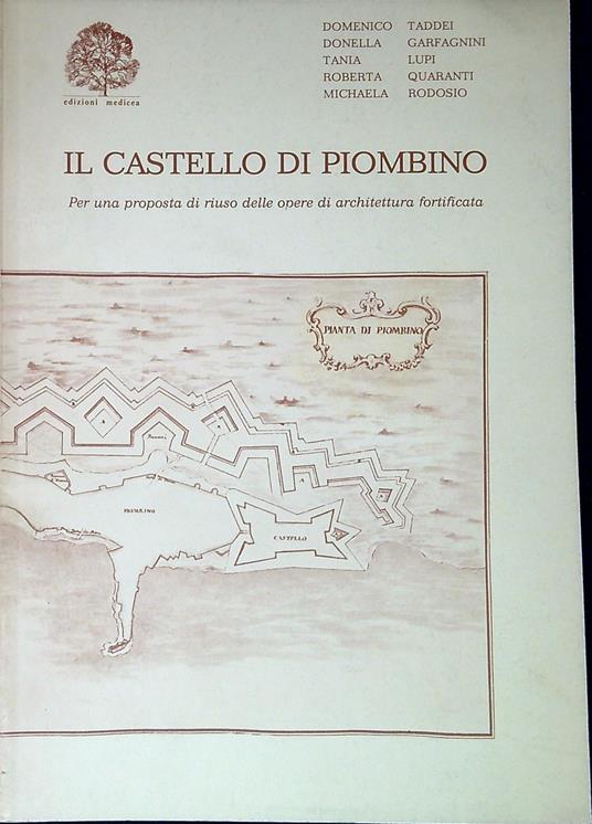Il castello di Piombino : per una proposta di riuso delle opere di architettura fortificata - Domenico Taddei - copertina