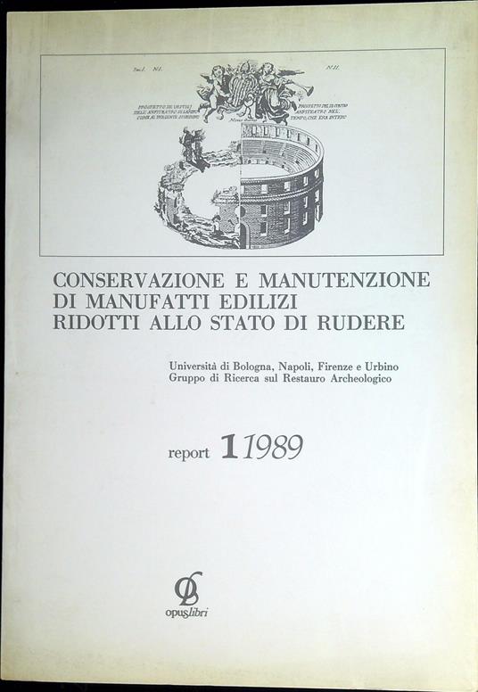 Conservazione e manutenzione di manufatti edilizi ridotti allo stato di rudere : report 1/1989 - Luigi Marino - copertina