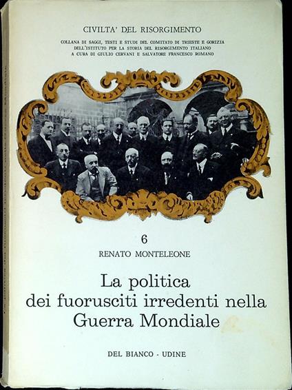 La politica dei fuorusciti irredenti nella Guerra Mondiale - Renato Monteleone - copertina