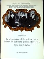 La rifondazione della politica estera italiana : la questione giuliana (1944-46) : linee interpretative