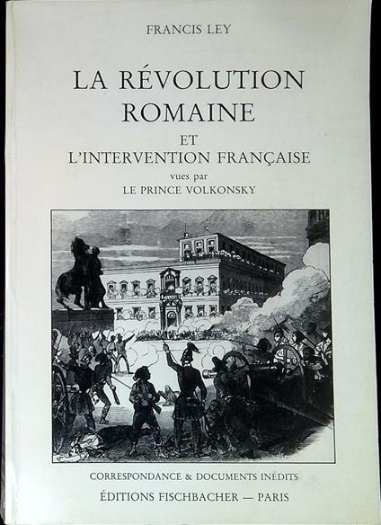 La rÃ©volution romaine et l'intervention franÃ§aise vues par le prince Volkonsky : 1846-1849 (documents inedits) - copertina