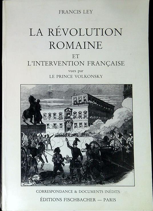 La rÃ©volution romaine et l'intervention franÃ§aise vues par le prince Volkonsky : 1846-1849 (documents inedits) - copertina