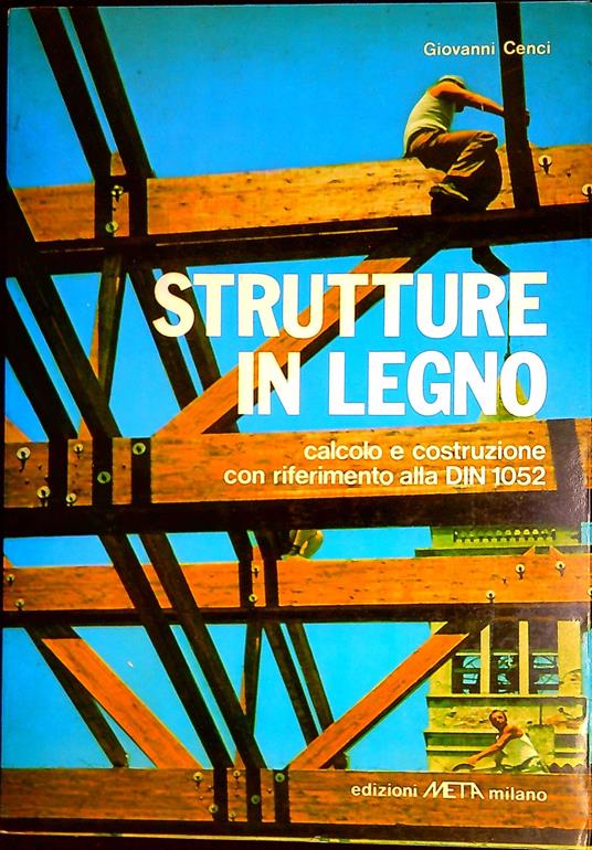 Strutture in legno : calcolo e costruzione con riferimento alla DIN 1052 - Giovanni Cenci,Giovanni Cenacchi - copertina