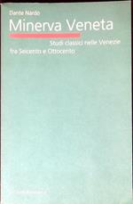 Minerva veneta : studi classici nelle Venezie fra Seicento e Ottocento