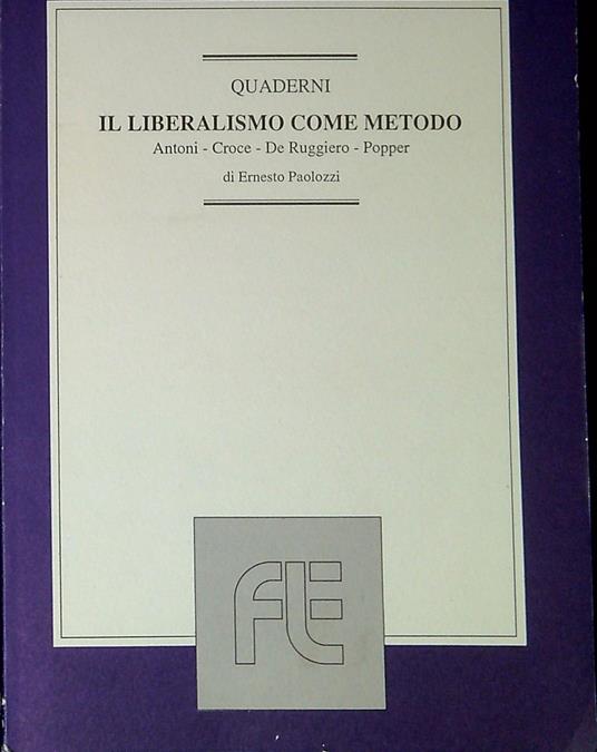 Il liberalismo come metodo : Antoni, Croce, De Ruggiero, Popper - Ernesto Paolozzi,Ernesto Paolozzi - copertina