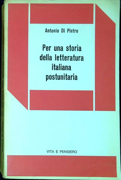 Per una storia della letteratura italiana postunitaria : dall'unita alle soglie dell'eta umbertina - Antonio Di Pietro,Antonio Di Pietro - copertina