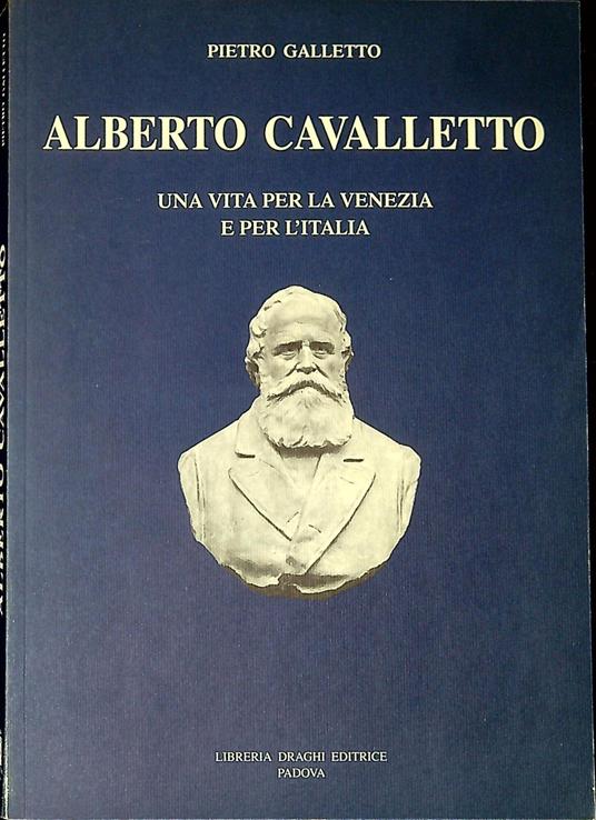 Alberto Cavalletto : una vita per la Venezia e per l'Italia : 1813-1897 - copertina