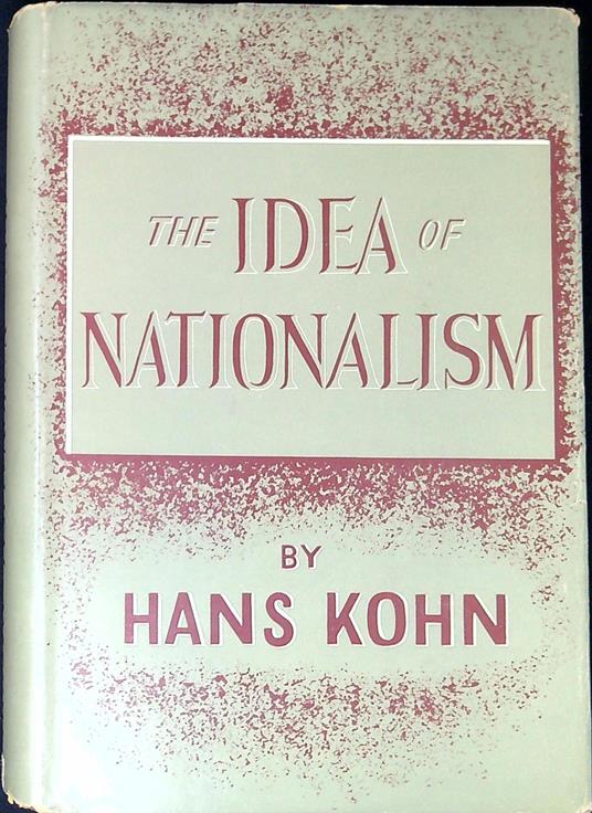 The idea of nationalism : a study in its origins and background - Hans Kohn - copertina