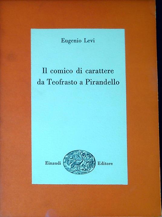 Il comico di carattere da Teofrasto a Pirandello - Eugenio Levi - copertina