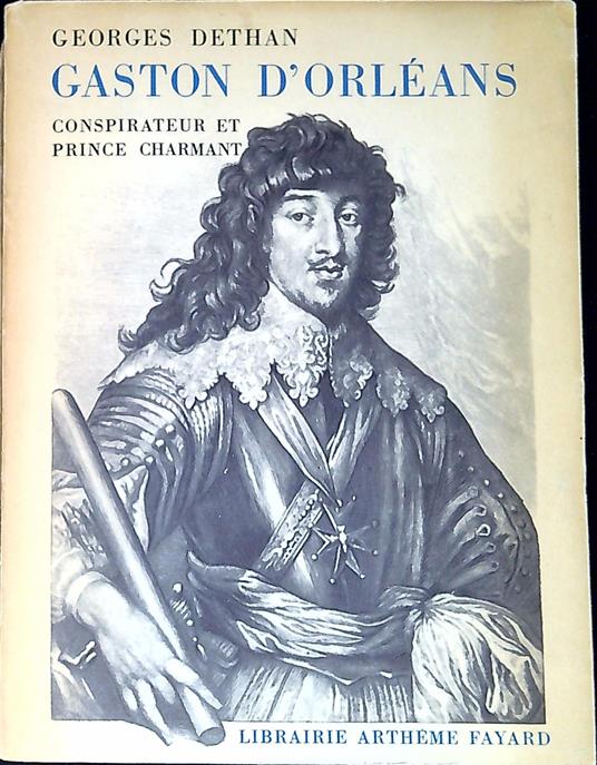 Gaston d'Orléans, conspirateur et prince charmant - Georges Dethan - copertina