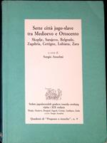 Sette città jugo-slave tra Medioevo e Ottocento : Skoplje, Sarajevo, Belgrado, Zagabria, Cettigne, Lubiana, Zara