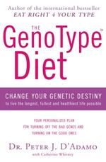 The GenoType Diet: Change Your Genetic Destiny to Live the Longest, Fullest and Healthiest Life Possible