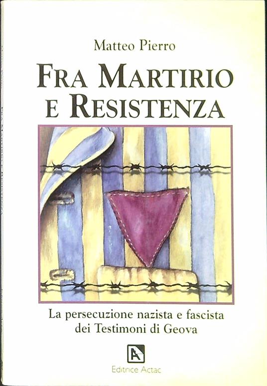 Fra martirio e resistenza : la persecuzione nazista e fascista dei testimoni di Geova - copertina
