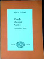 Foscolo, Manzoni, Goethe : scritti editi e inediti