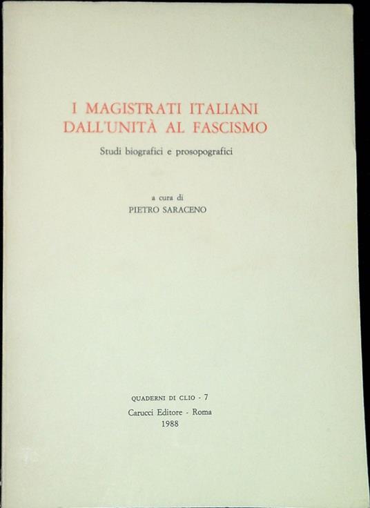 I magistrati italiani dall'unità al fascismo : studi biografici e prosopografici - Pietro Saraceno - copertina