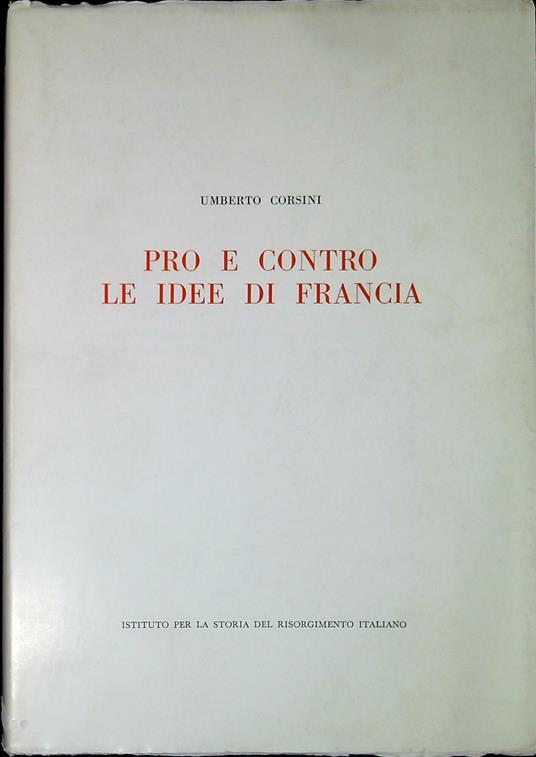 Pro e contro le idee di Francia : la pubblicistica minore del triennio rivoluzionario nello Stato Veneto e limitrofi territori dell'Arciducato d'Austria - Umberto Corsini - copertina