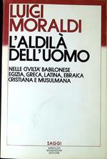 L' aldilà dell'uomo : nelle civiltà babilonese, egizia, greca, latina, ebraica, cristiana e musulmana /