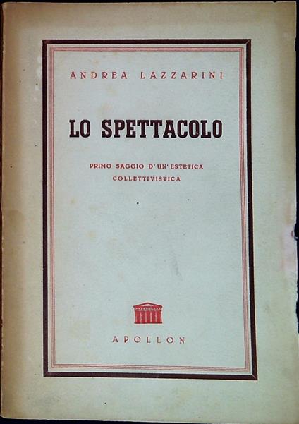 Lo spettacolo : primo saggio d'un'estetica collettivistica - Giovanni Andrea Lazzarini - copertina