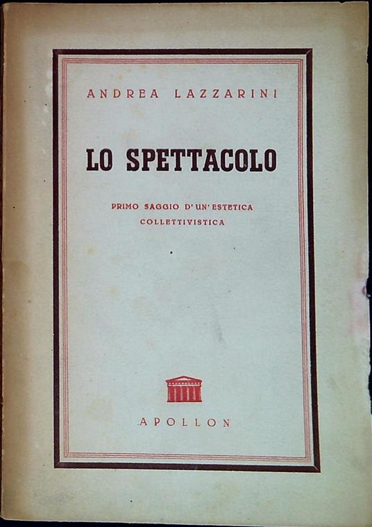 Lo spettacolo : primo saggio d'un'estetica collettivistica - Giovanni Andrea Lazzarini - copertina