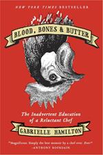 Blood, Bones & Butter: The Inadvertent Education of a Reluctant Chef
