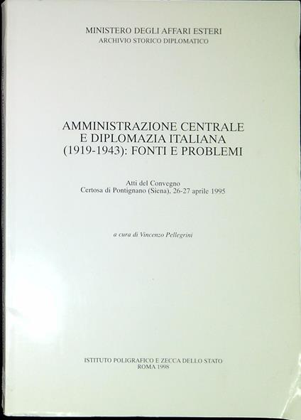 Amministrazione centrale e diplomazia italiana (1919-1943): fonti e problemi : atti del Convegno, Certosa di Pontignano (Siena), 26-27 aprile 1995 - copertina