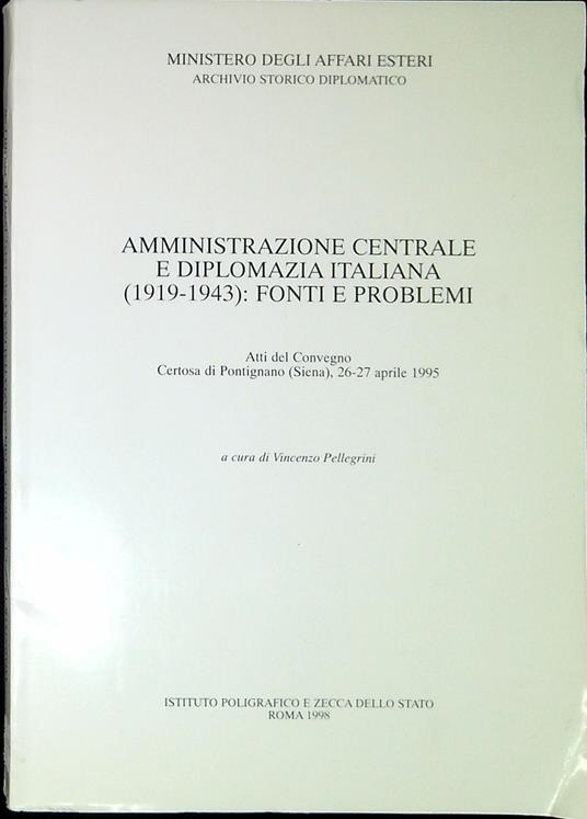 Amministrazione centrale e diplomazia italiana (1919-1943): fonti e problemi : atti del Convegno, Certosa di Pontignano (Siena), 26-27 aprile 1995 - copertina