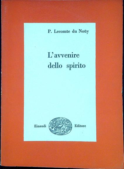 L' avvenire dello spirito - Pierre Lecomte du Noüy - copertina
