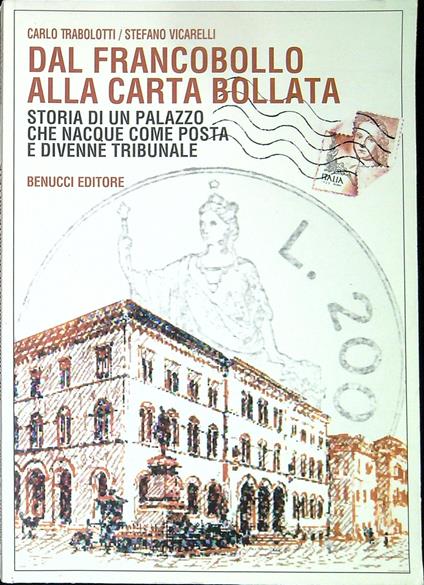 Dal francobollo alla carta bollata : storia di un palazzo che nacque come posta e divenne tribunale - copertina