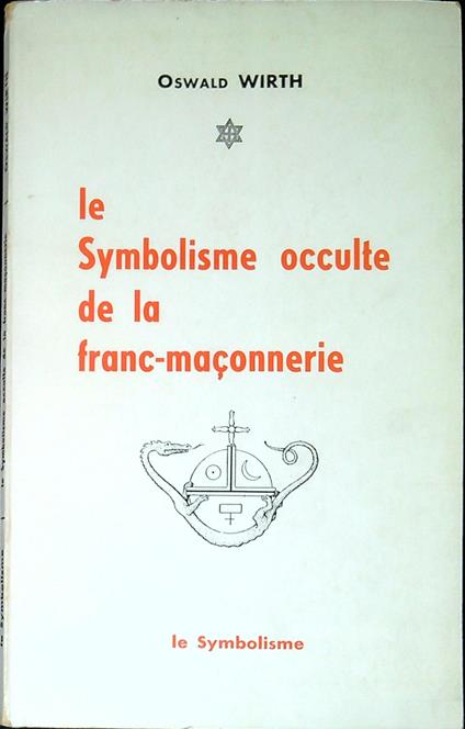 Le symbolisme occulte de la franc-maçonnerie : analyse interprétative du frontespice del la 'Maçonnerie occulte' de J. M. Ragon - Oswald Wirth - copertina