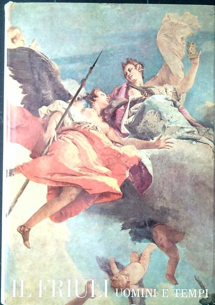 Il Friuli, uomini e tempi - Giuseppe Marchetti - copertina