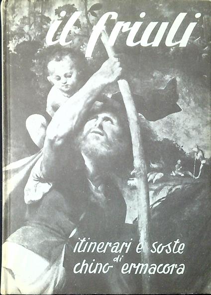 Il Friuli : itinerari e soste - Chino Ermacora - copertina