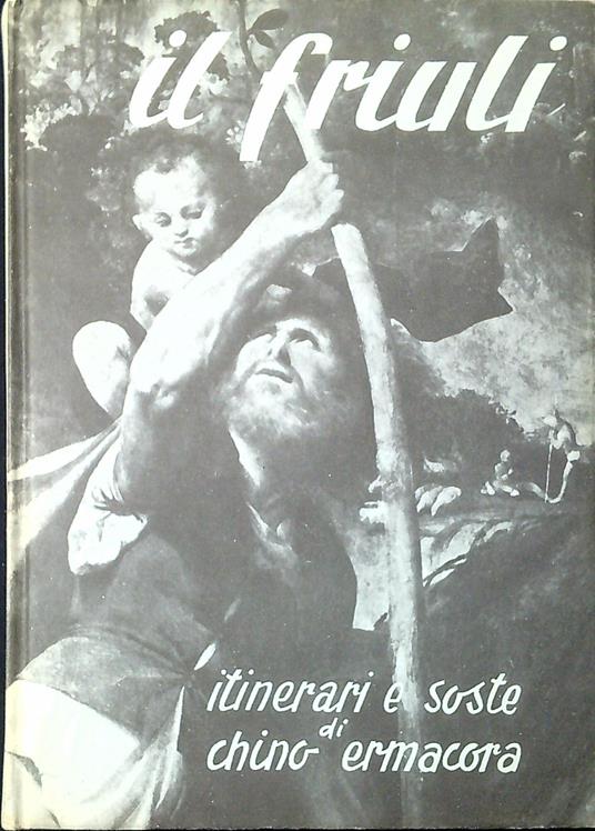 Il Friuli : itinerari e soste - Chino Ermacora - copertina