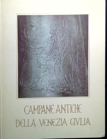 Campane antiche della Venezia Giulia - Carlo Someda De Marco - copertina