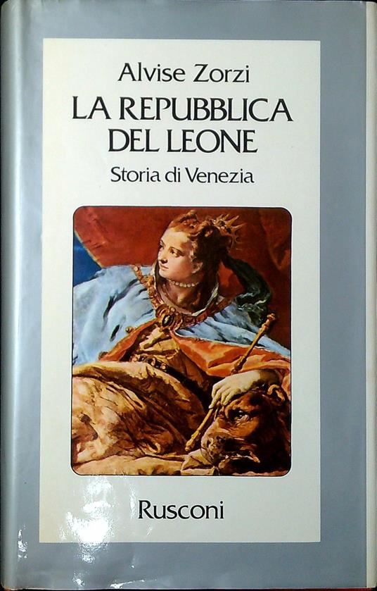 La repubblica del leone : storia di Venezia - Alvise Zorzi - copertina