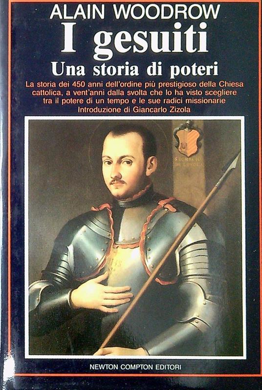 I gesuiti : una storia di poteri : la storia dei 450 anni dell'ordine più prestigioso della Chiesa cattolica - Alain Woodrow - copertina